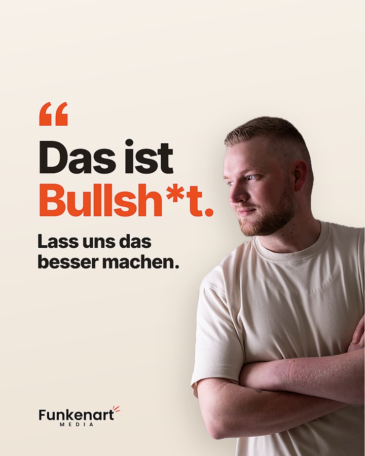Das ist Bullsh*t. Lass uns das besser machen.
